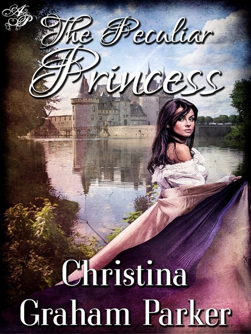 Title details for The Peculiar Princess by Christina Graham Parker - Available